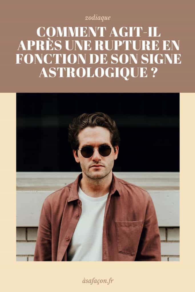 Comment Agit-il Après Une Rupture En Fonction De Son Signe Astrologique ?