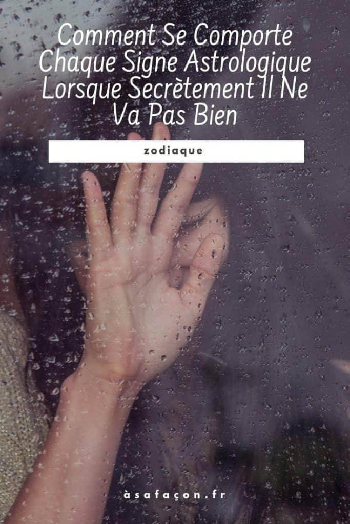 Comment Se Comporte Chaque Signe Astrologique Lorsque Secrètement Il Ne Va Pas Bien