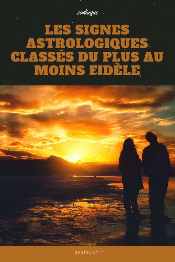 Les Signes Astrologiques Classés Du Plus Au Moins Fidèle