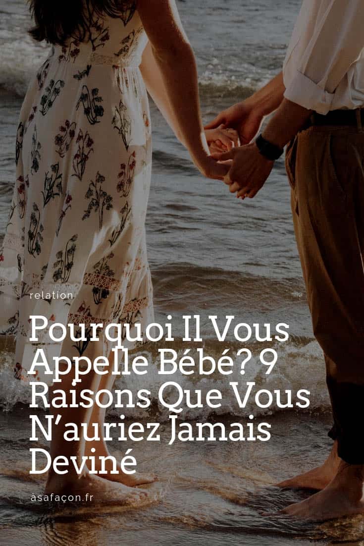 Pourquoi Il Vous Appelle Bébé? 9 Raisons Que Vous N’auriez Jamais Deviné