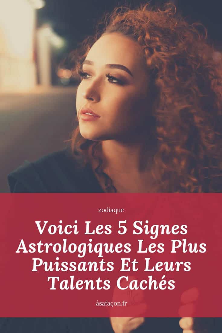 Voici Les 5 Signes Astrologiques Les Plus Puissants Et Leurs Talents Cachés