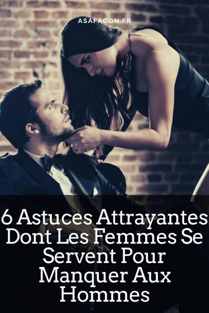 6 Astuces Attrayantes Dont Les Femmes Se Servent Pour Manquer Aux Hommes