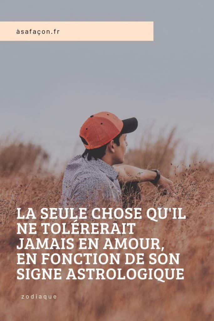 La Seule Chose Qu'il Ne Tolérerait Jamais En Amour, En Fonction De Son Signe Astrologique