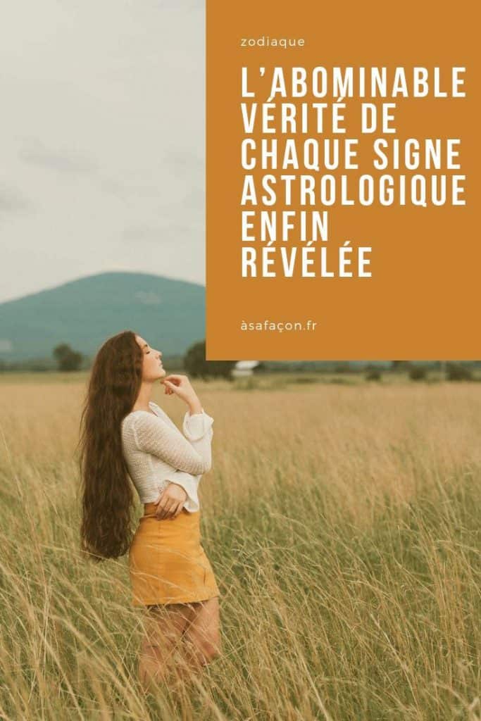L’abominable Vérité De Chaque Signe Astrologique Enfin Révélée