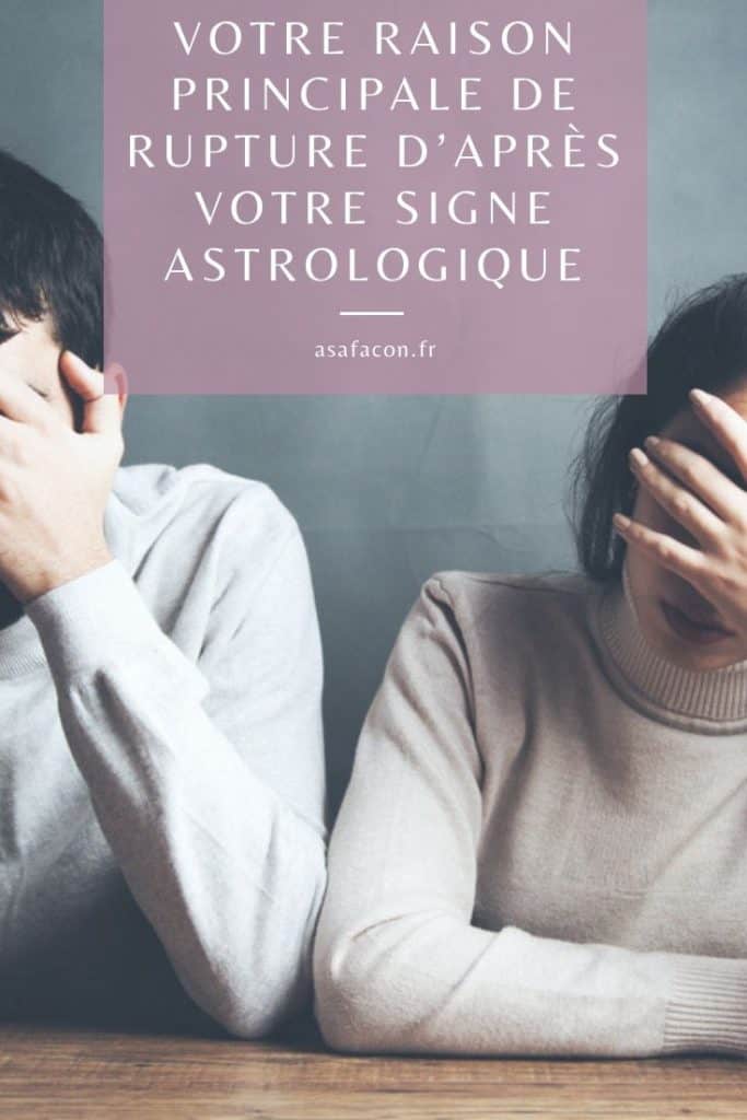 Votre Raison Principale De Rupture D’après Votre Signe Astrologique 