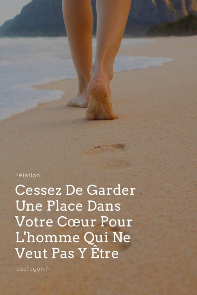 Cessez De Garder Une Place Dans Votre Cœur Pour L'homme Qui Ne Veut Pas Y Être