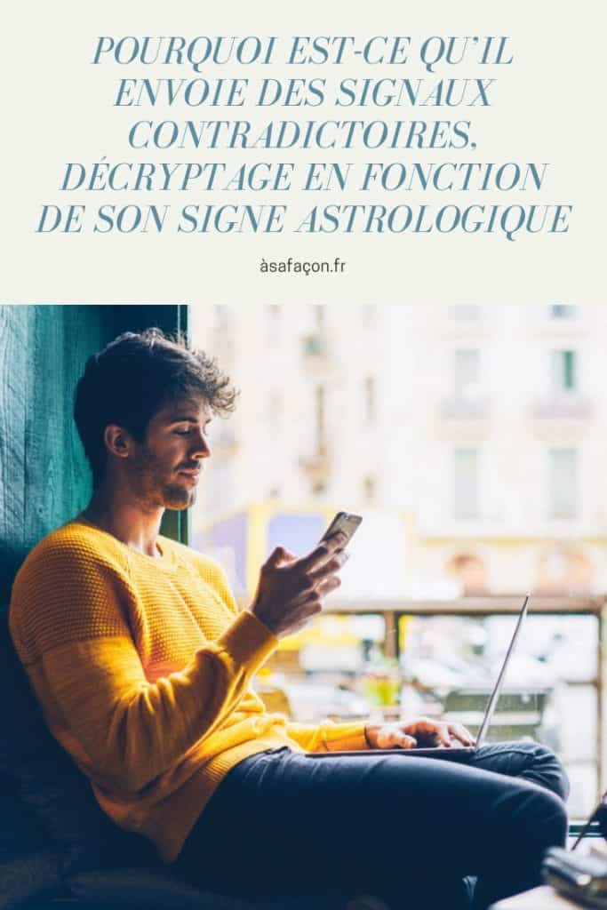 Pourquoi Est-ce Qu’il Envoie Des Signaux Contradictoires, Décryptage En Fonction De Son Signe Astrologique 