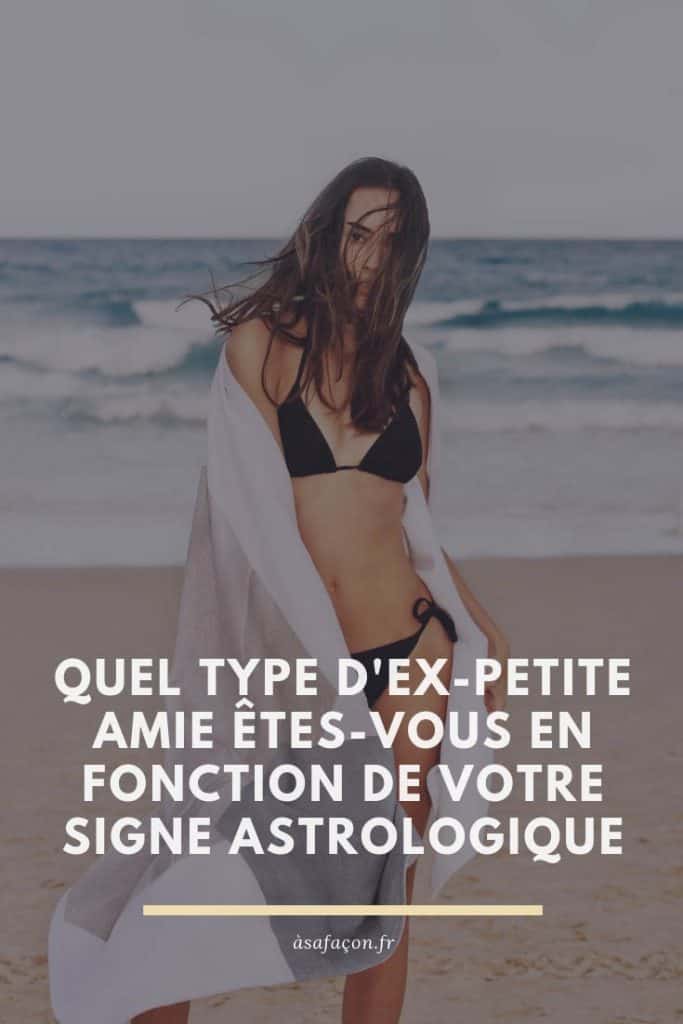 Quel Type D'ex-petite Amie Êtes-vous En Fonction De Votre Signe Astrologique