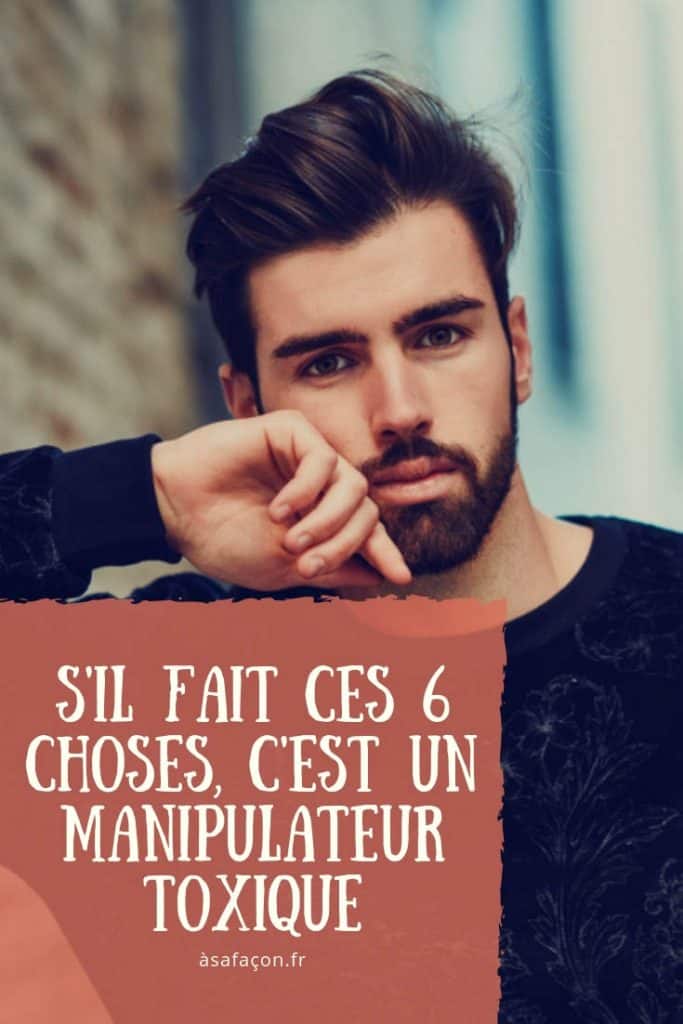 S'il Fait Ces 6 Choses, C'est Un Manipulateur Toxique 