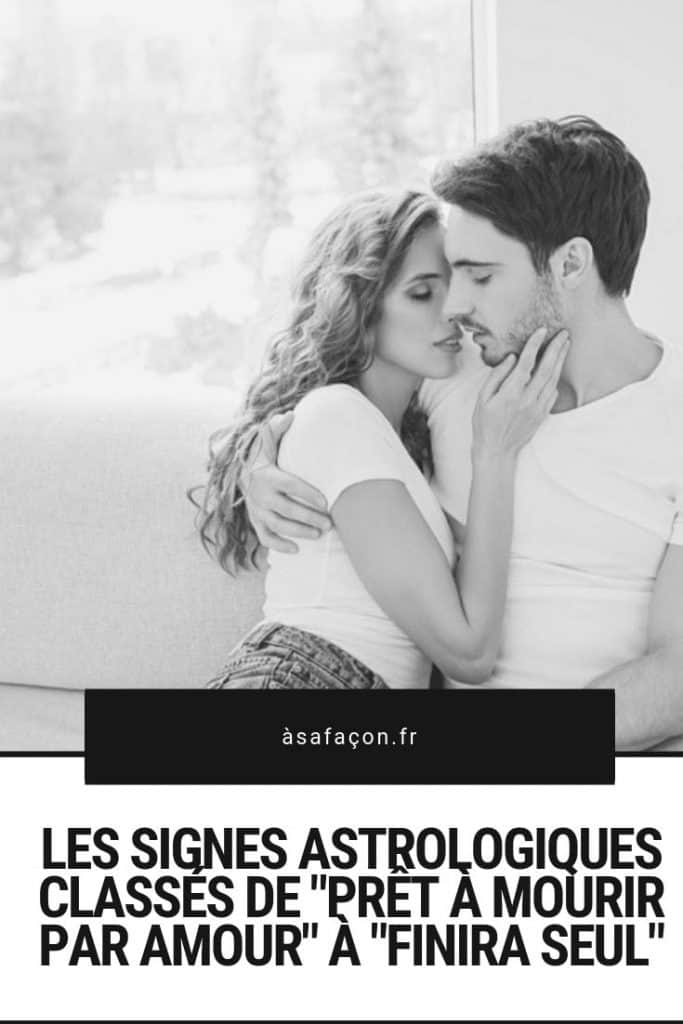 Les Signes Astrologiques Classés De Prêt À Mourir Par Amour À Finira Seul