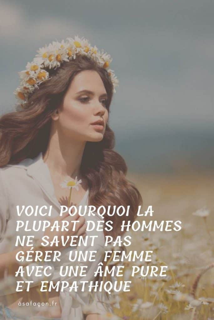 Voici Pourquoi La Plupart Des Hommes Ne Savent Pas Gérer Une Femme Avec Une me Pure Et Empathique
