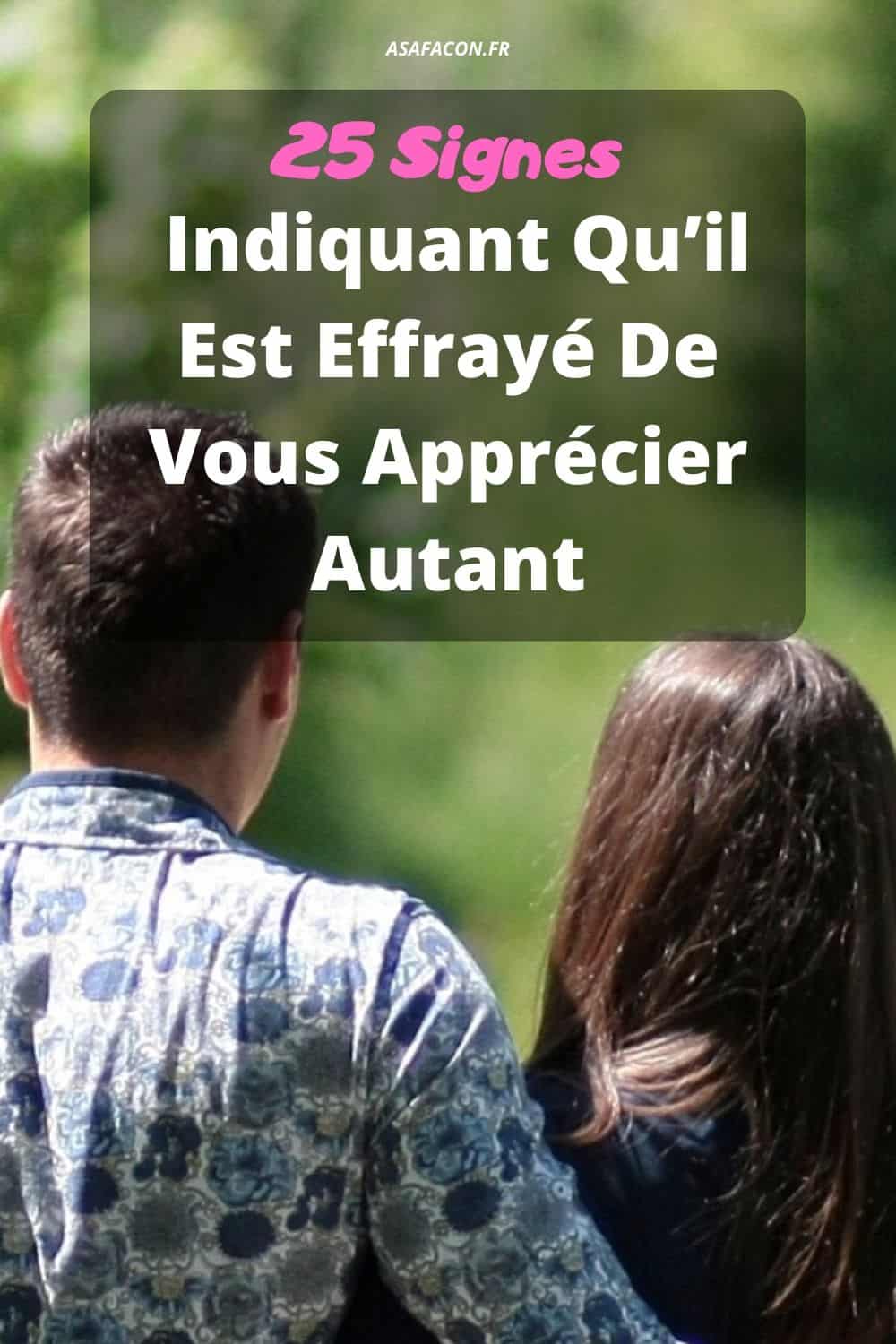 25 Signes Indiquant Qu’il Est Effrayé De Vous Apprécier Autant