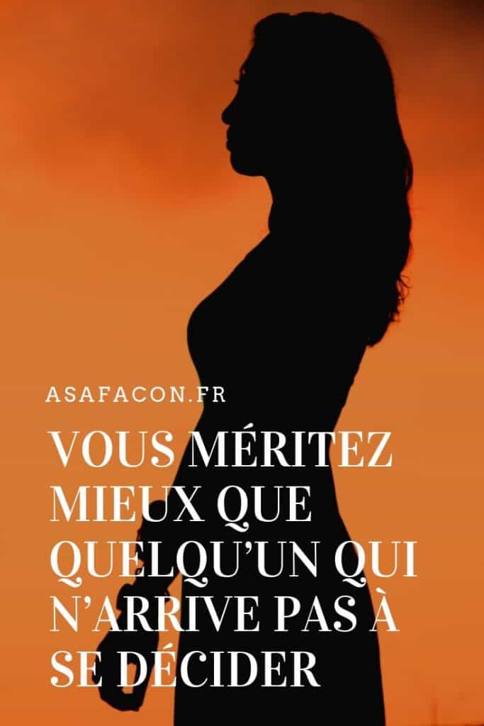 Vous Méritez Mieux Que Quelqu'un Qui N’arrive Pas À Se Décider