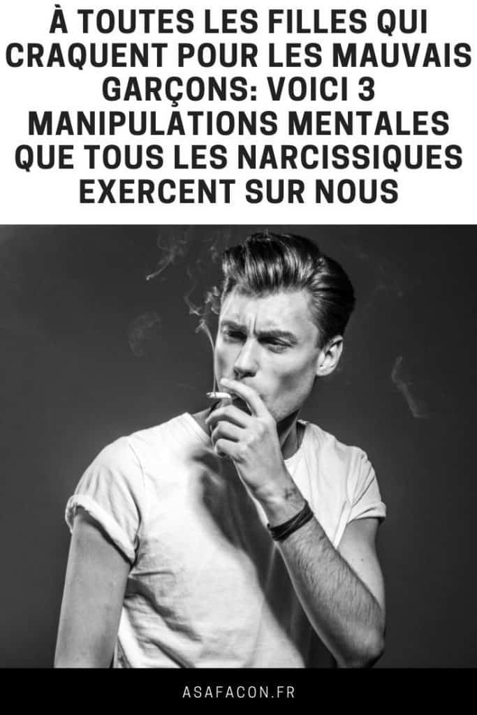 À Toutes Les Filles Qui Craquent Pour Les Mauvais Garçons: Voici 3 Manipulations Mentales Que Tous Les Narcissiques Exercent Sur Nous