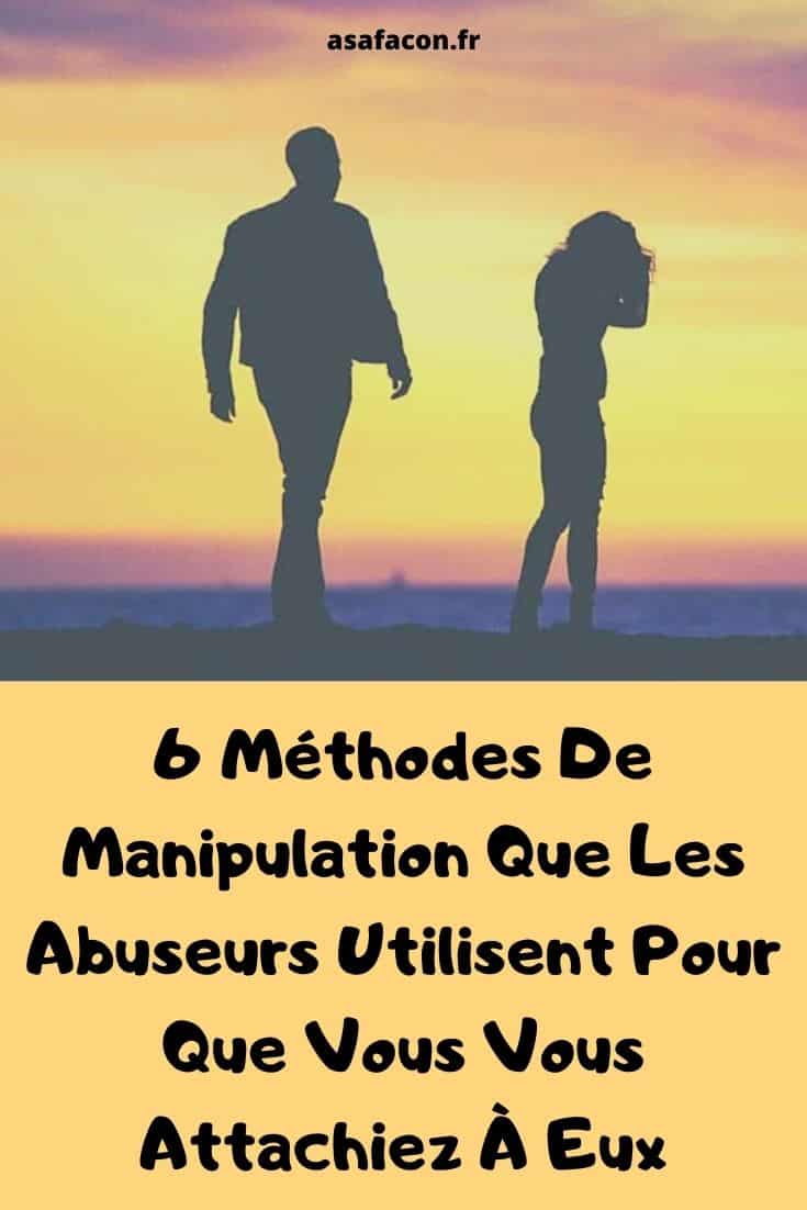 6 Méthodes De Manipulation Que Les Abuseurs Utilisent Pour Que Vous Vous Attachiez À Eux