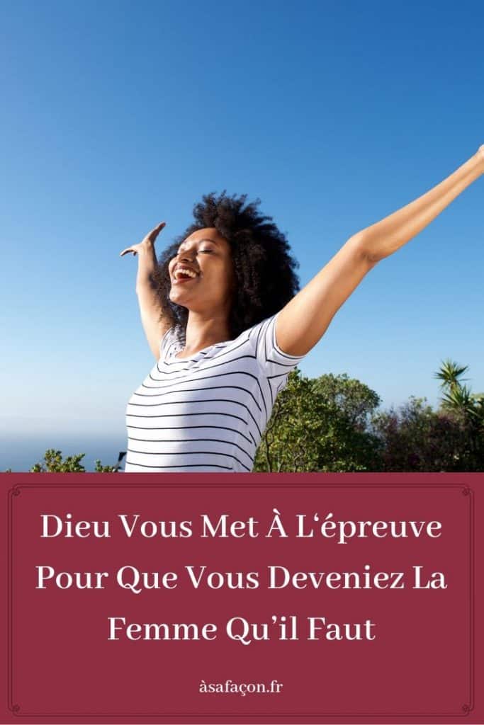 Dieu Vous Met À L‘épreuve Pour Que Vous Deveniez La Femme Qu’il Faut