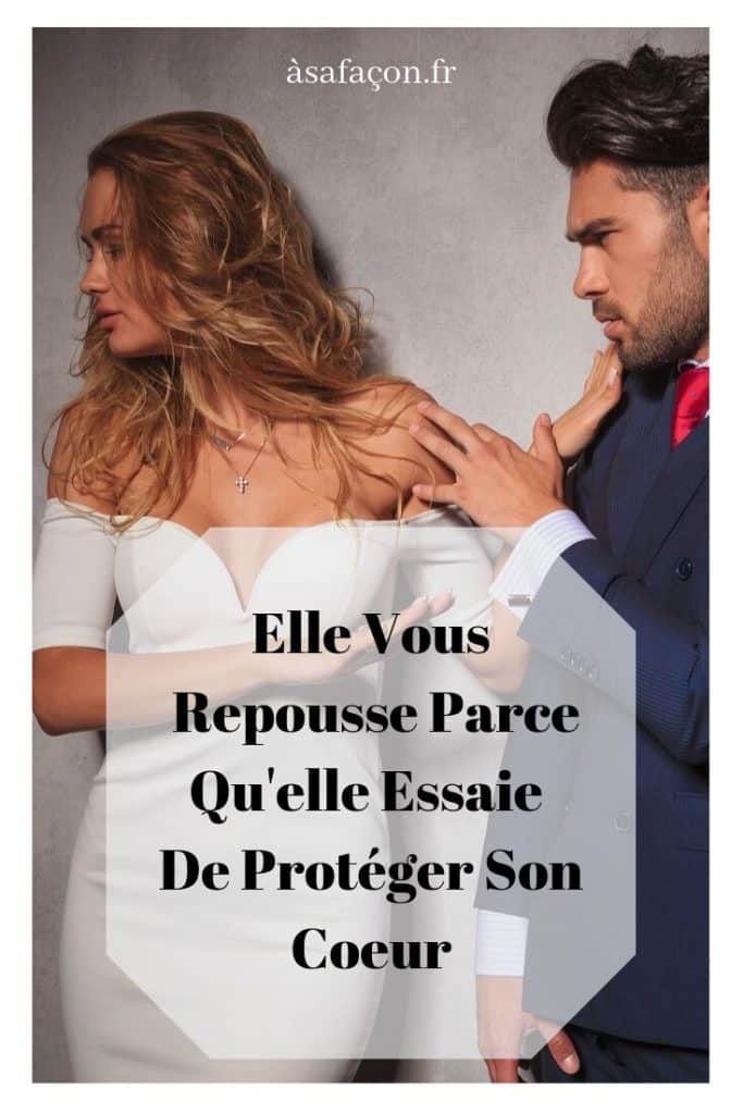 Elle Vous Repousse Parce Qu'elle Essaie De Protéger Son Coeur