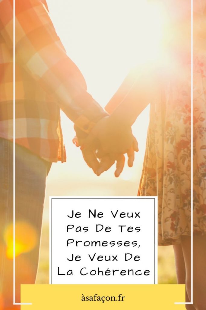 Je Ne Veux Pas De Tes Promesses, Je Veux De La Cohérence