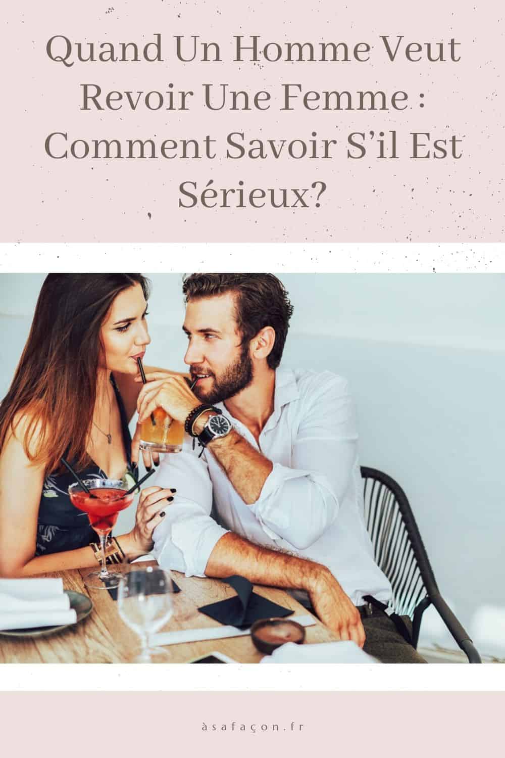 Quand Un Homme Veut Revoir Une Femme Comment Savoir S’il Est Sérieux