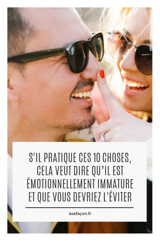 S'il Pratique Ces 10 Choses, Cela Veut Dire Qu’il Est Émotionnellement Immature Et Que Vous Devriez L'éviter 