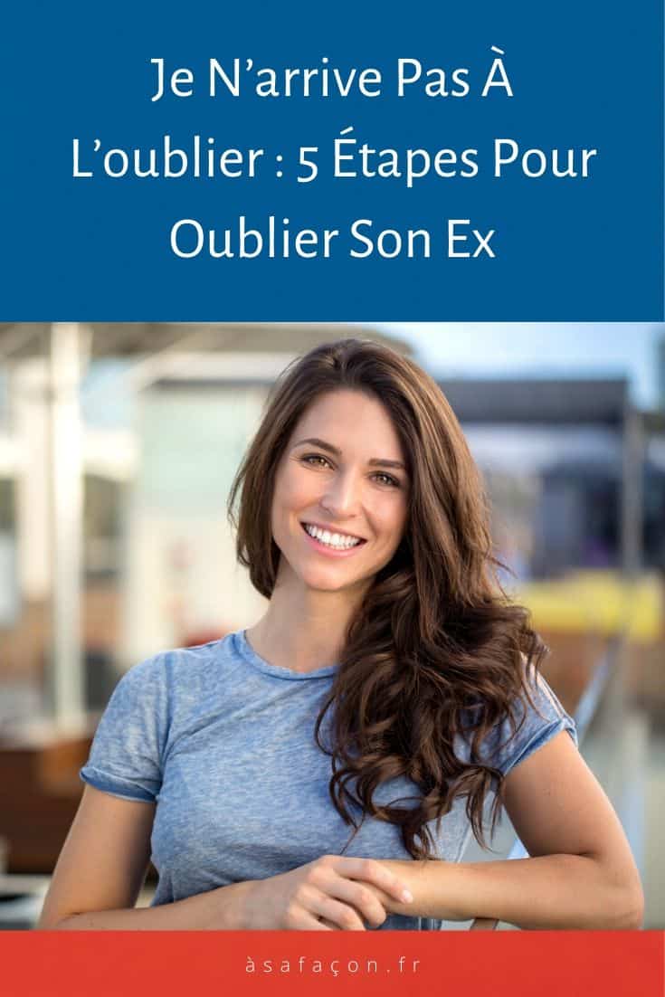 Je N’arrive Pas À L’oublier : 5 Étapes Pour Oublier Son Ex
