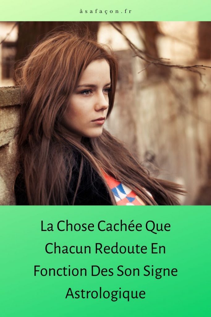La Chose Cachée Que Chacun Redoute En Fonction Des Son Signe Astrologique