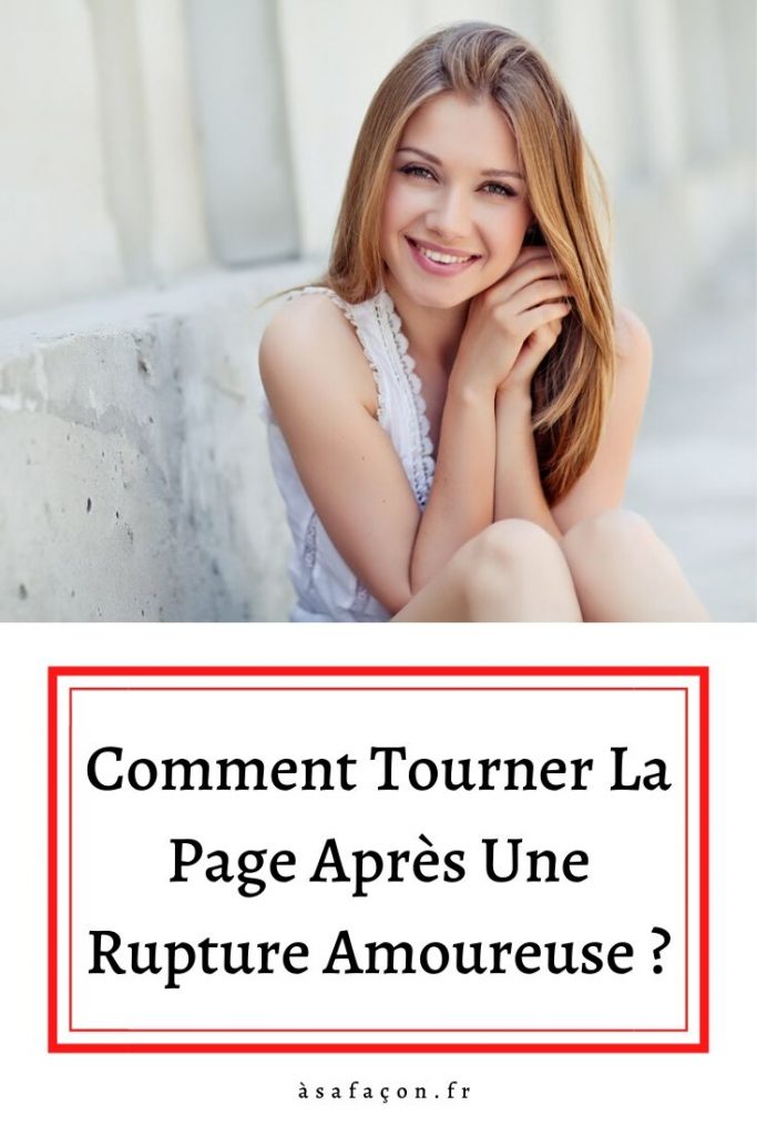 Comment Tourner La Page Après Une Rupture Amoureuse ?