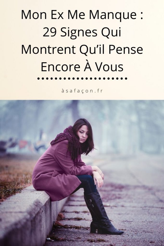 Mon Ex Me Manque 29 Signes Qui Montrent Qu’il Pense Encore À Vous