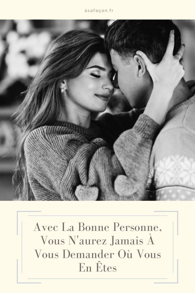 Avec La Bonne Personne, Vous N'aurez Jamais À Vous Demander Où Vous En Êtes