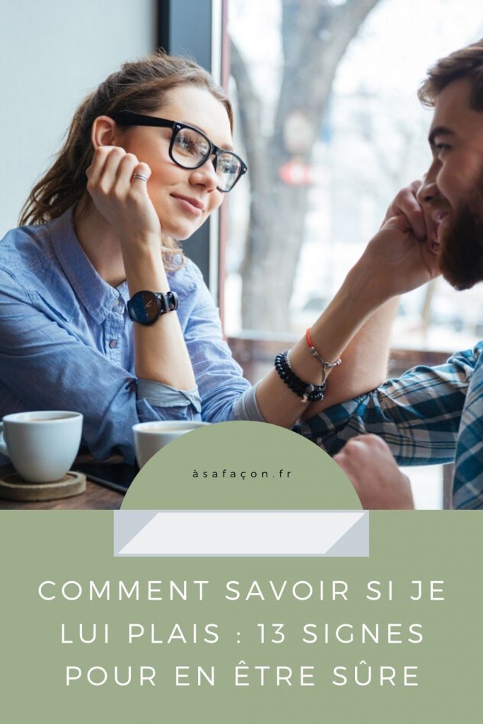 Comment Savoir Si Je Lui Plais 13 Signes Pour En Être Sûre