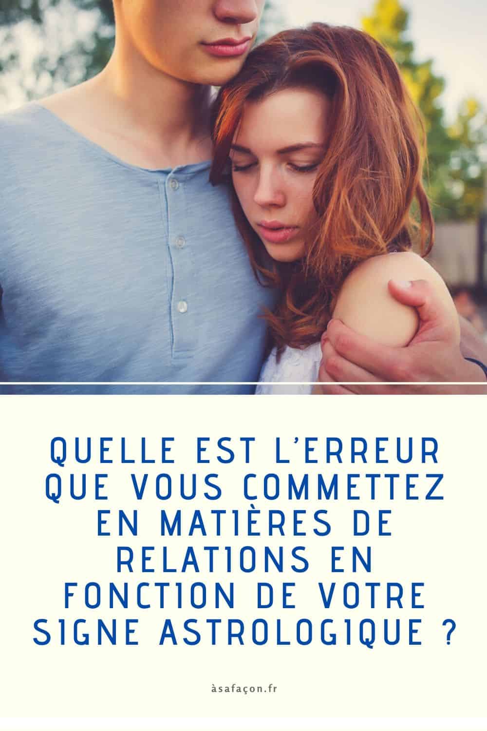 Quelle Est L’erreur Que Vous Commettez En Matières De Relations En Fonction De Votre Signe Astrologique ?