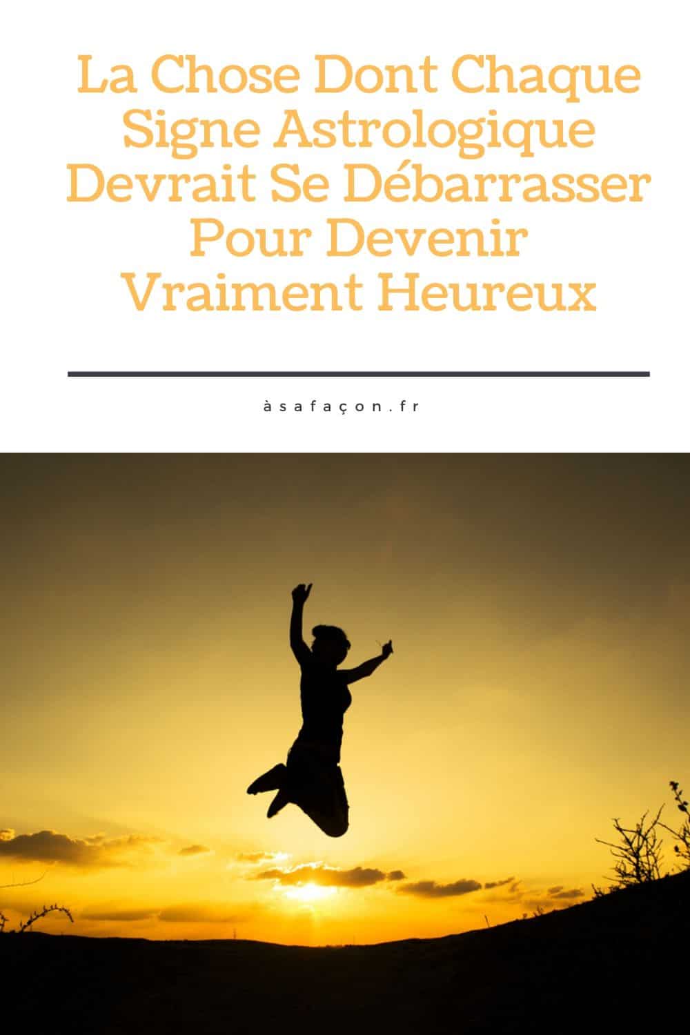 La Chose Dont Chaque Signe Astrologique Devrait Se Débarrasser Pour Devenir Vraiment Heureux