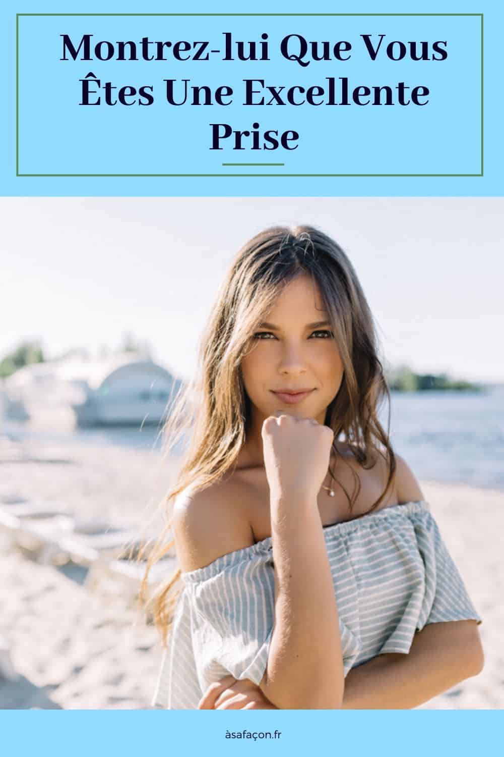 Montrez-lui Que Vous Êtes Une Excellente Prise