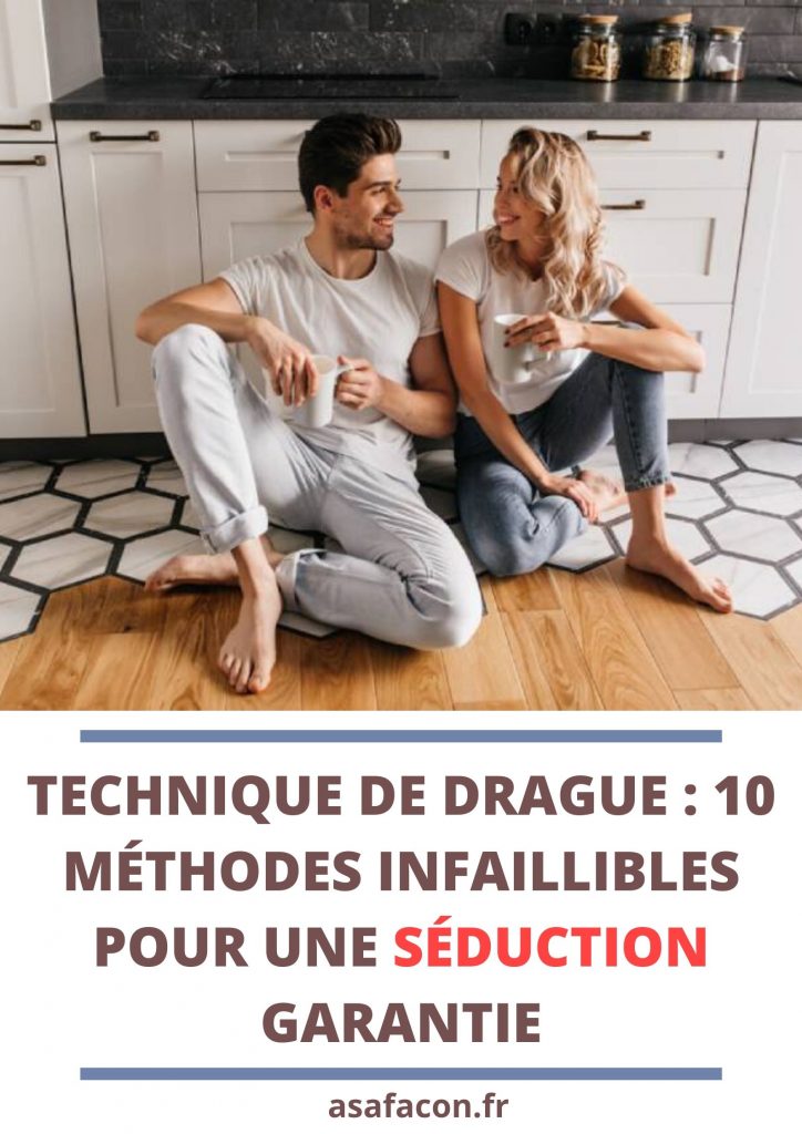 Technique De Drague 10 Méthodes Infaillibles Pour Une Séduction Garantie