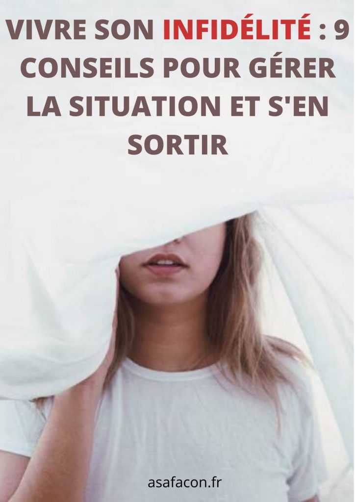 Vivre Son Infidélité : 9 Conseils Pour Gérer La Situation Et S'en Sortir