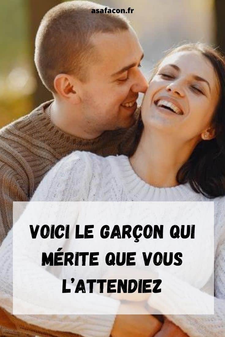 Voici Le Garçon Qui Mérite Que Vous L’Attendiez