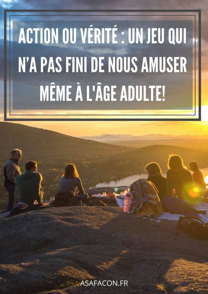 350+ Questions Et Défis Pour Jouer À Action Ou Vérité Et Passer Un Moment Hilarant Entre Amis Ou En Famille !