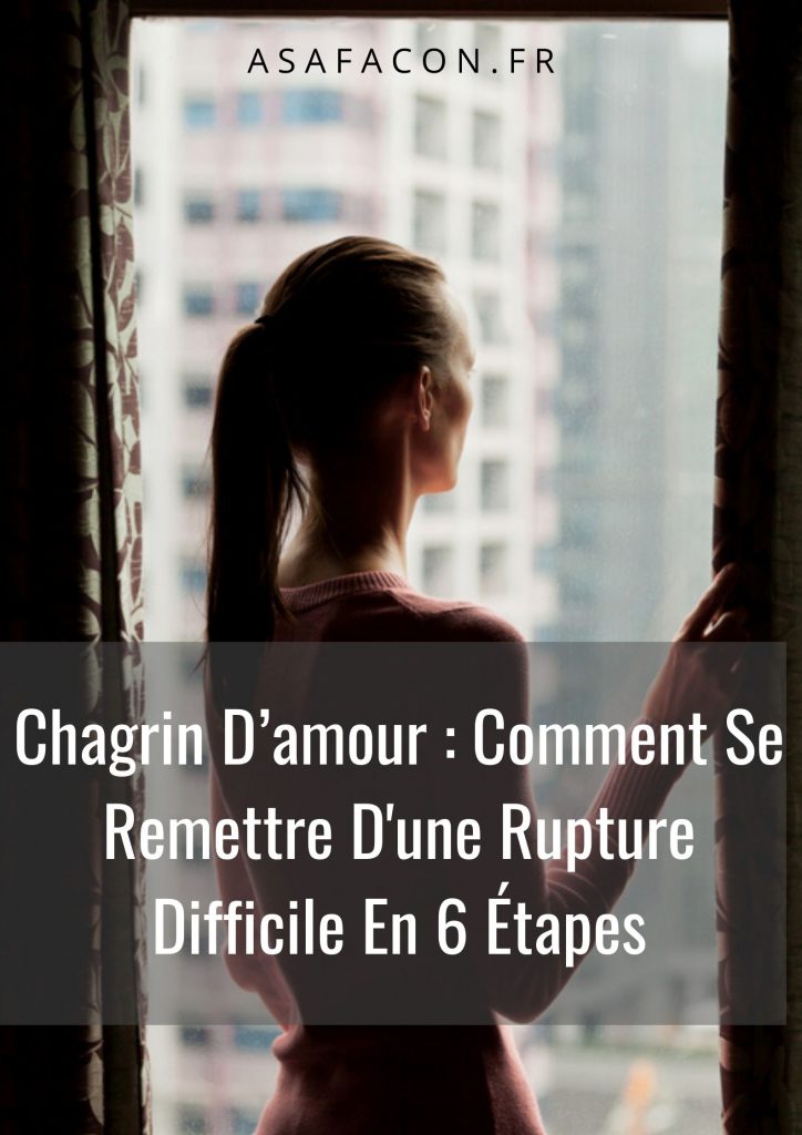 Comment Se Remettre D Un Chagrin D Amour Film Chagrin D’amour : Comment Se Remettre D'une Rupture Difficile En 6 Étapes
