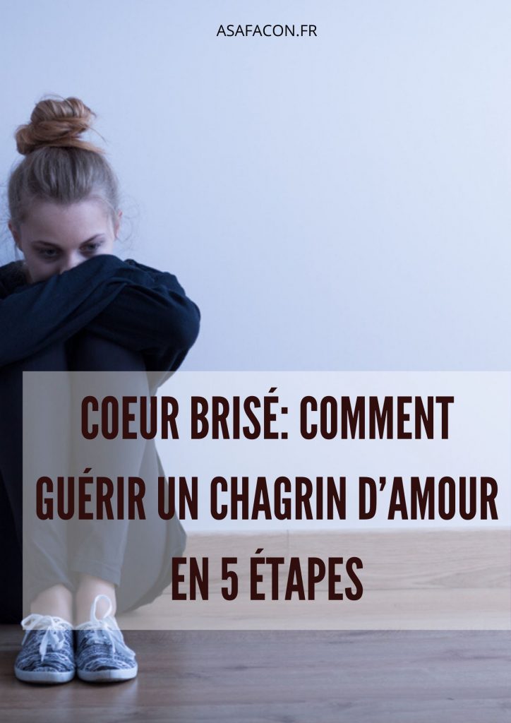 Coeur Brisé: Comment Guérir Un Chagrin D’amour En 5 Étapes