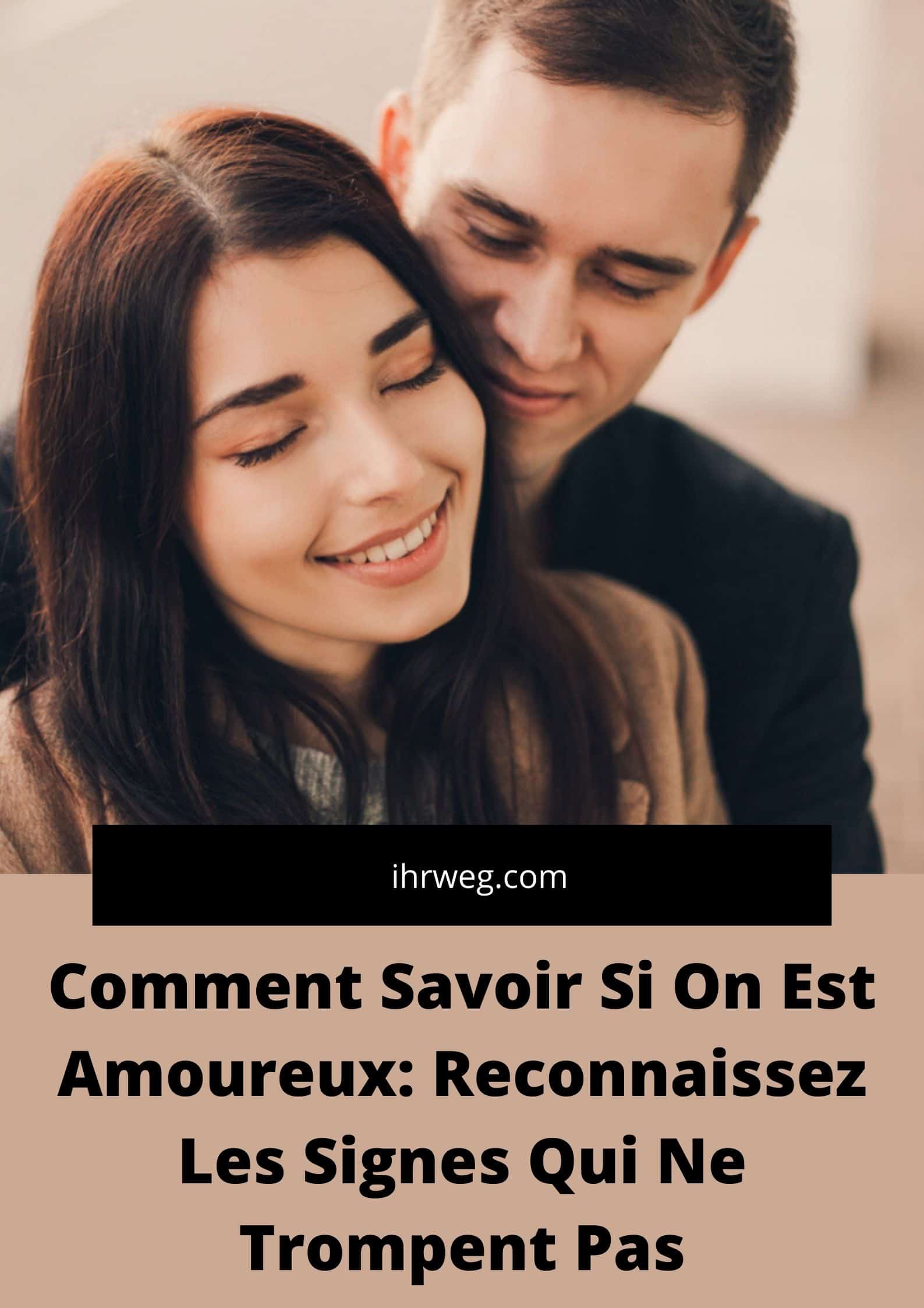 Comment Savoir Si On Est Amoureux: Reconnaissez Les Signes Qui Ne ...