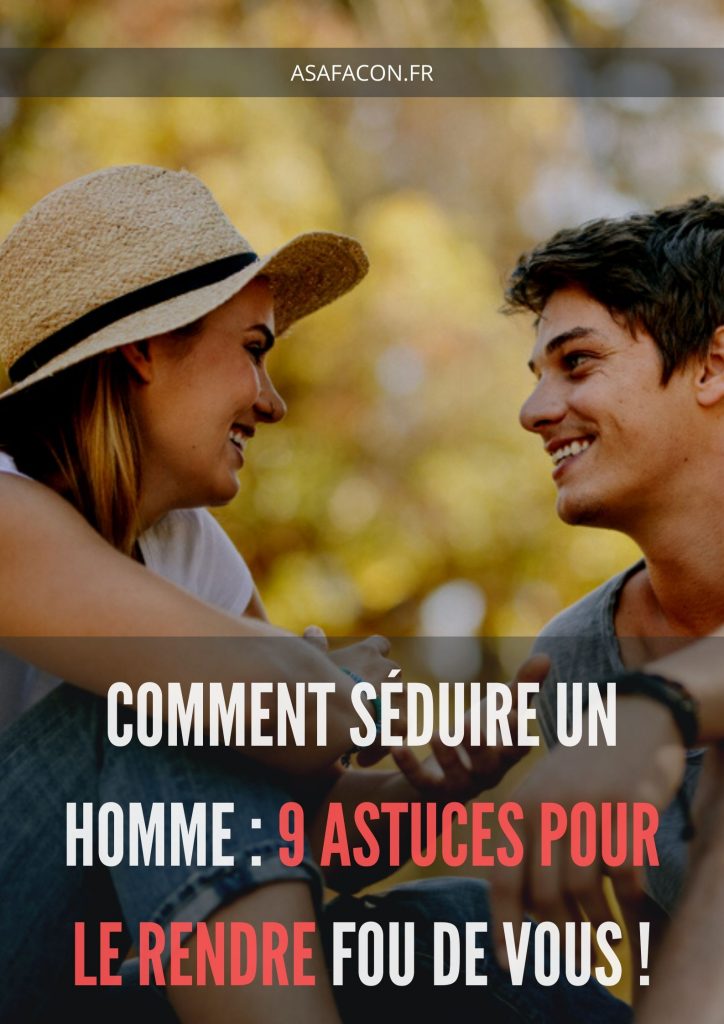 Comment Séduire Un Homme : 9 Astuces Pour Le Rendre Fou De Vous !