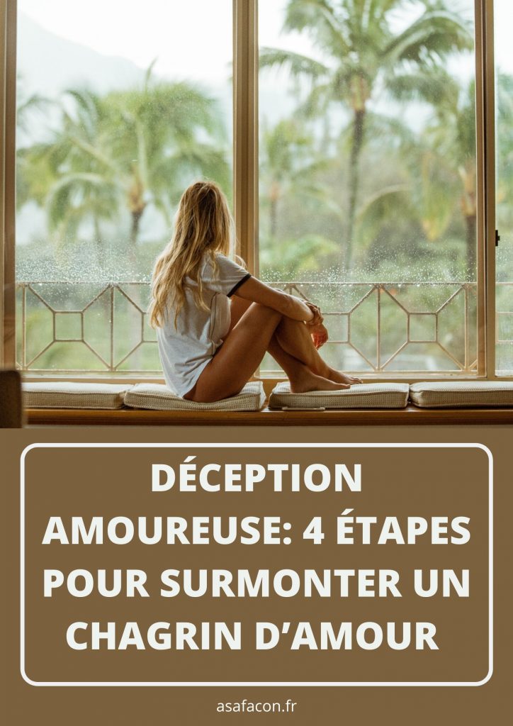 Deception Amoureuse 4 Etapes Pour Surmonter Un Chagrin D Amour