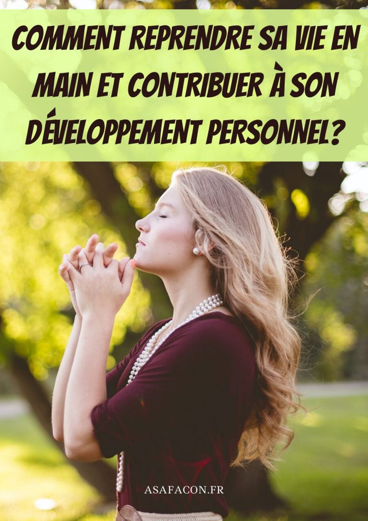 Comment Reprendre Sa Vie En Main Et Contribuer À Son Développement Personnel?