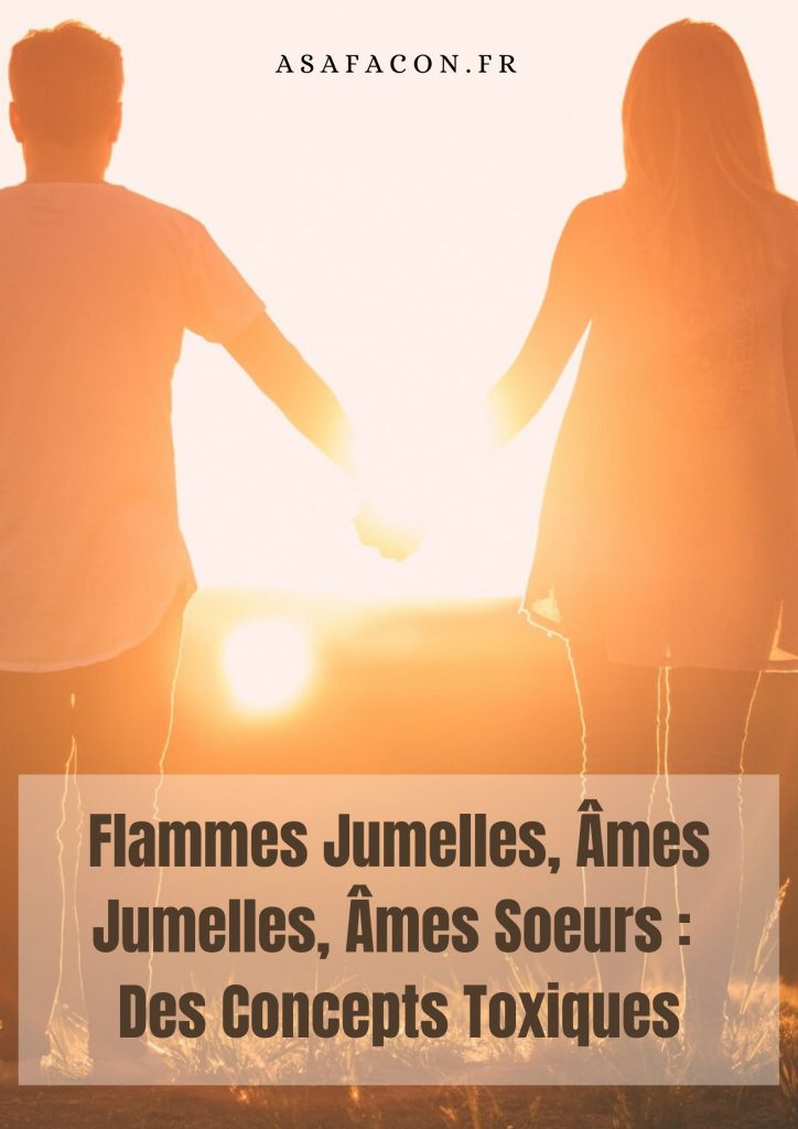 Flammes Jumelles, Âmes Jumelles, Âmes Soeurs : Des Concepts Toxiques