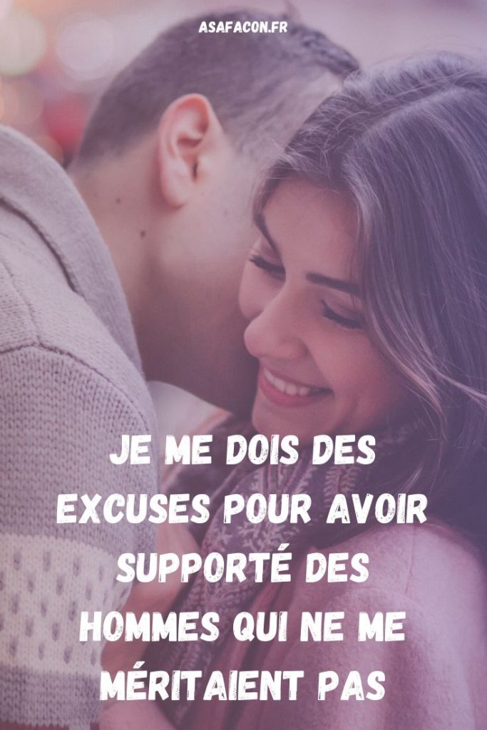 Je Me Dois Des Excuses Pour Avoir Supporté Des Hommes Qui Ne Me Méritaient Pas 