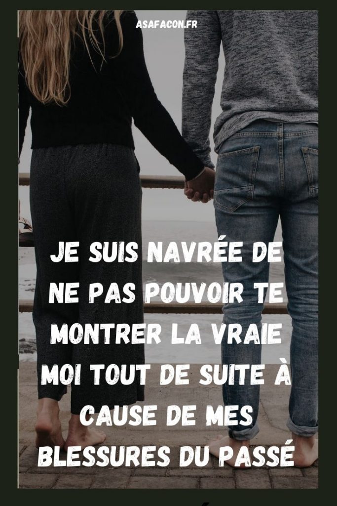 Je Suis Navrée De Ne Pas Pouvoir Te Montrer La Vraie Moi Tout De Suite À Cause De Mes Blessures Du Passé 