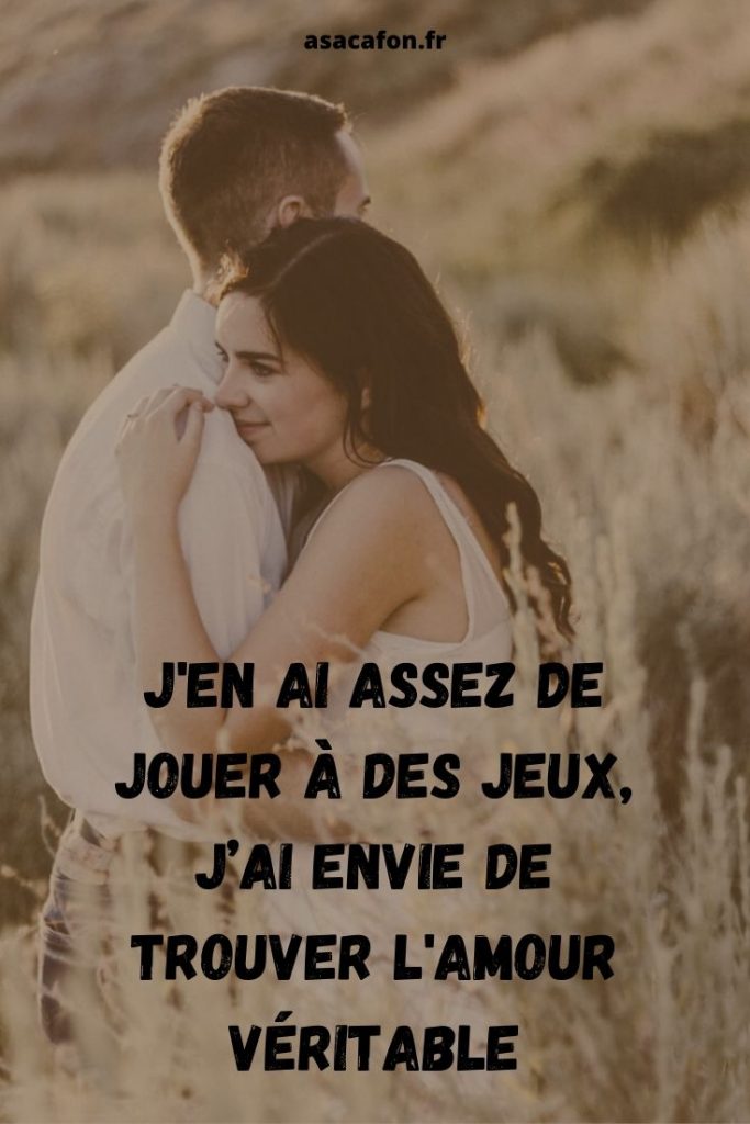 J'en Ai Assez De Jouer À Des Jeux, J’ai Envie De Trouver L'amour Véritable 