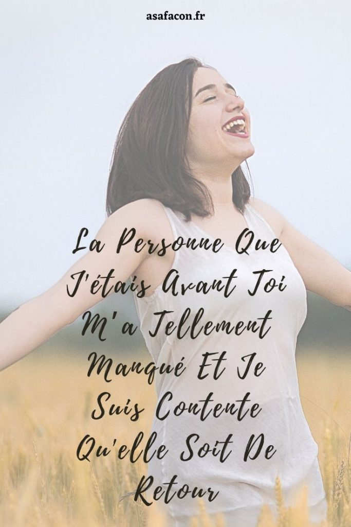 La Personne Que J'étais Avant Toi M’a Tellement Manqué Et Je Suis Contente Qu'elle Soit De Retour 