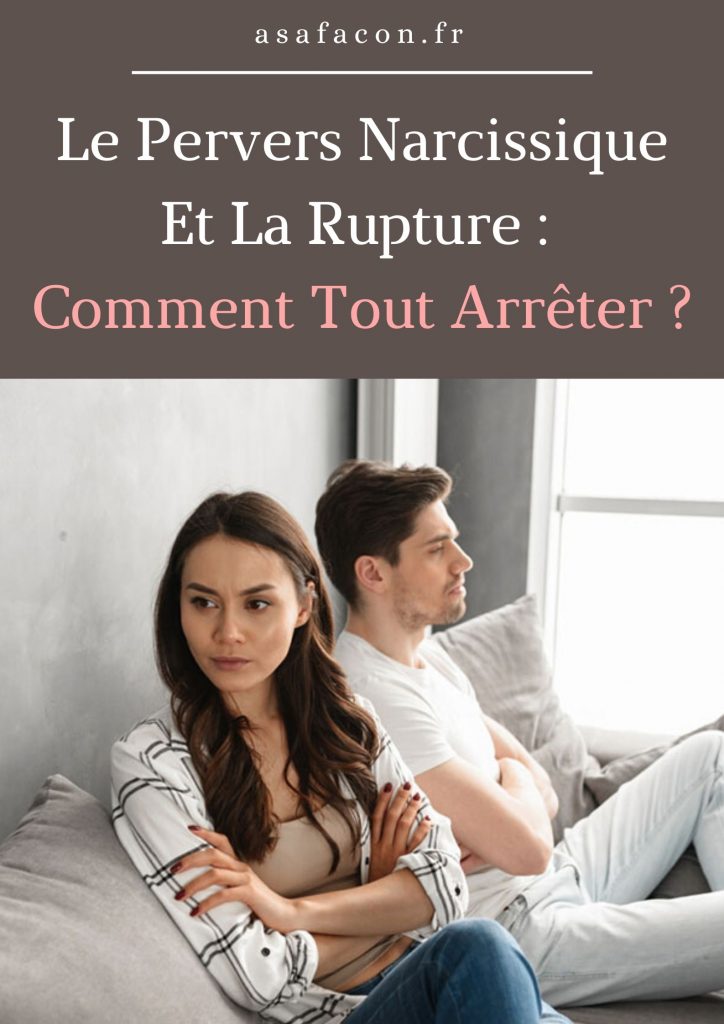 Le Pervers Narcissique Et La Rupture : Comment Tout Arrêter ?