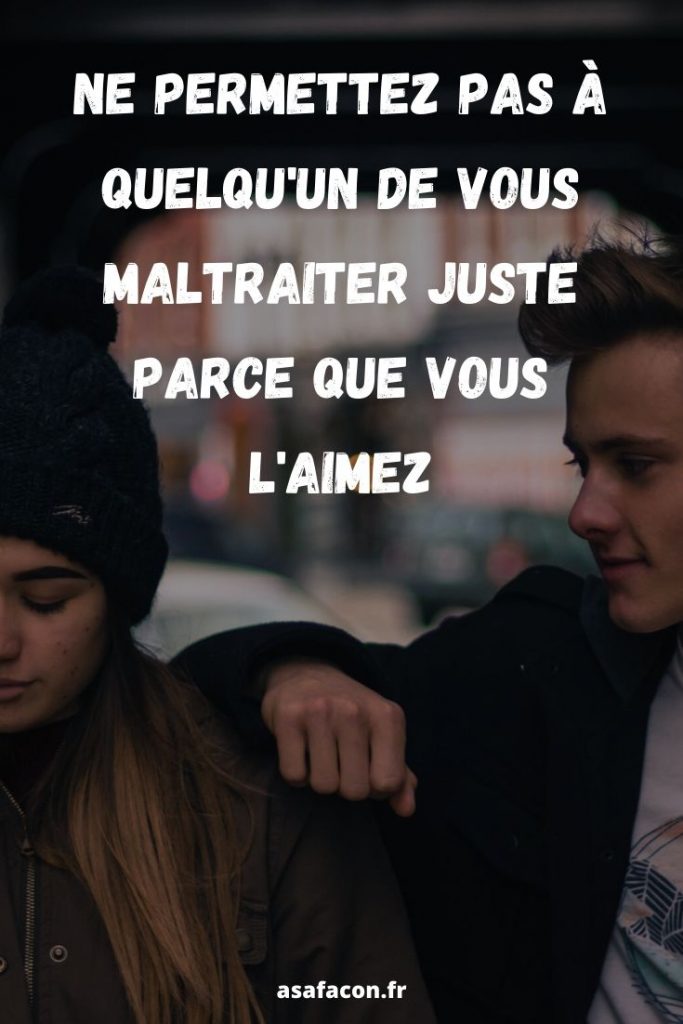 Ne Permettez Pas À Quelqu'un De Vous Maltraiter Juste Parce Que Vous L'aimez 